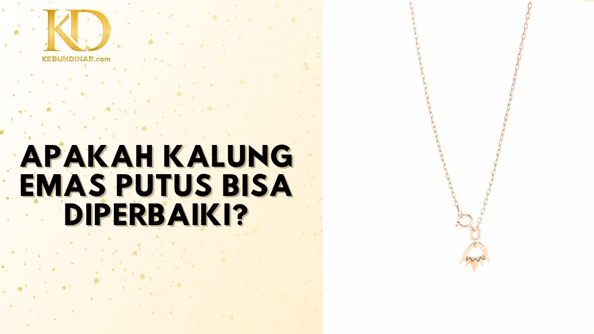 Kalung Emas Putus Bisa Diperbaiki