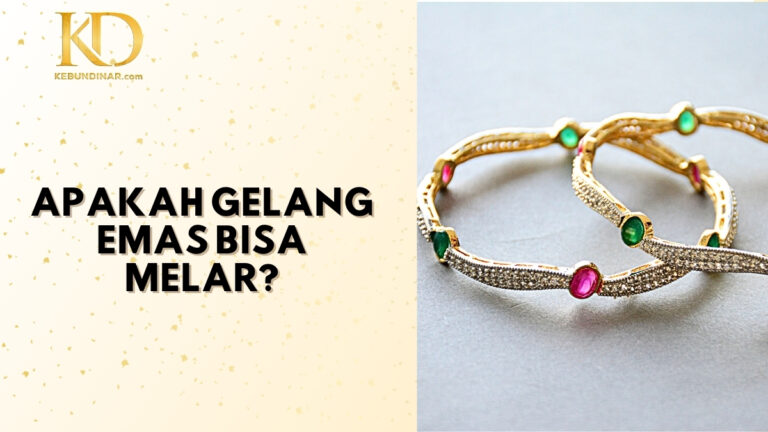 Apakah Gelang Emas Bisa Melar? Kata Siapa? Baca Ini Dulu