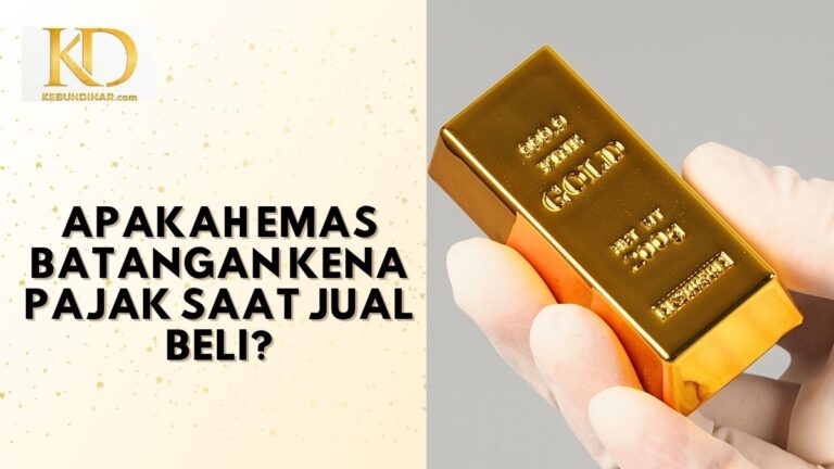 Apakah Emas Batangan Kena Pajak Saat Jual Beli?