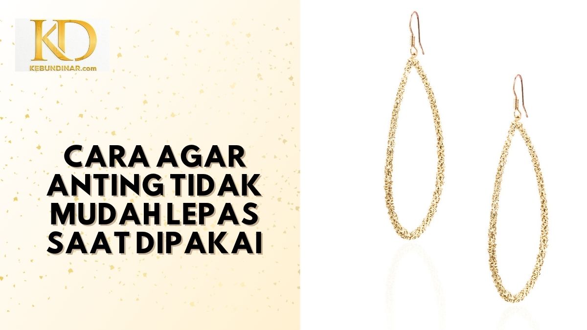 Cara Agar Anting Tidak Mudah Copot Saat Dipakai